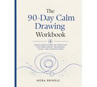 The 90-Day Calm Drawing Workbook: Gentle Body-Aware Art Practices for Stress Relief, Grounding, Focus, and Everyday Reset