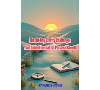 The 90-Day Clarity Challenge: Your Guided Journal for Personal Growth: A Step-by-Step Journey to Self-Discovery, Confidence, and Inner Peace