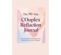 The 90-Day Couples Reflection Journal: Daily Questions to Strengthen Your Relationship and Grow Together