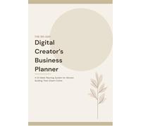 The 90-Day Digital Creator's Business Planner: A 13-Week Planning System for Women Building Their Dream Online