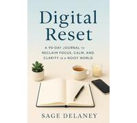 The 90-Day Digital Reset: Journal Your Way to Less Stress, Fewer Notifications, and a Calmer Brain