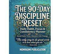 THE 90-DAY DISCIPLINE RESET: Daily Habit, Focus Consistency Planner to Rebuild Momentum in 15 Minutes a Day