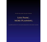 The 90-Day Exam Success Planner: Designed to Help You Plan Smarter, Study Consistently & Prepare with Confidence