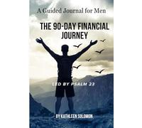 The 90 Day Financial Journey Led by Psalms 23: A Guided Journal for Men