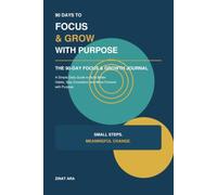 The 90-Day Focus & Growth Journal: A Simple Daily Guide to Build Better Habits, Stay Consistent, and Move Forward with Purpose