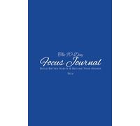 The 90-Day Focus Journal: Build Better Habits & Become Your Higher Self: A Guided Daily Habit Tracker & Reflection Journal for Productivity, Self-Discipline, Personal Growth & Intentional Living