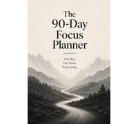 The 90-Day Focus Planner: Daily Planning and Weekly Resets for Adults with ADHD