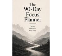 The 90-Day Focus Planner: Daily Planning and Weekly Resets for Adults with ADHD