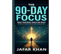 The 90-Day Focus: Reset Your Mind, Habits and Goals