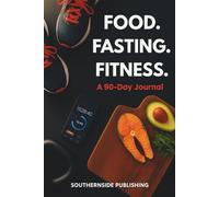 The 90-Day Food. Fasting. Fitness. Challenge - Your Blueprint for a 90-Day Comeback: Unlock the power of the 3 F’s - food, fasting, and fitness - to build momentum, feel better,