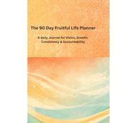 The 90 Day Fruitful Life Planner: A Daily Journal for Vision, Growth, Consistency & Accountability