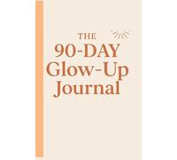 “The 90-Day Glow-Up Journal”: A Daily Tracker for Mindset, Habits, and Self-Care