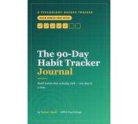 The 90-Day Habit Tracker Journal: A Psychology-Backed Daily Tracker to Build Better Habits, Boost Consistency & Reach Your Goals | Monthly Grids, Daily Check-Ins & Weekly Reviews