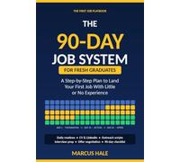 The 90-Day Job System for Fresh Graduates.: A Step-by-Step Plan to Land Your First Job With Little or No Experience