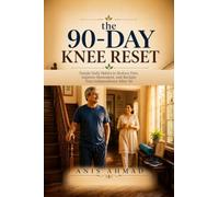 the 90-DAY KNEE RESET: Simple Daily Habits to Reduce Pain, Improve Movement, and Reclaim Your Independence After 50