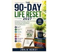 THE 90-DAY LIFE RESET 2027: A Practical Plan for Better Habits, Goal Setting, Decluttering, Time Management, Personal Growth, Daily Routines, and Lasting Momentum.