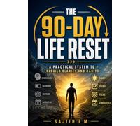 The 90-Day Life Reset: A 90-day program to reset habits, confidence, and direction