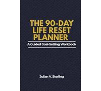 The 90-Day Life Reset Planner: A Guided Goal-Setting Workbook to Build Better Habits, Improve Focus, and Redesign Your Life