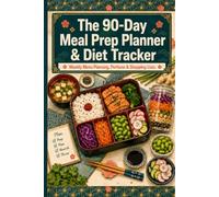 The 90-Day Meal Prep Planner & Diet Tracker: Weekly Menu Planning, Portions & Shopping Lists