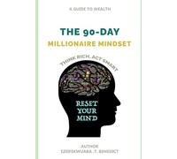 THE 90-DAY MILLIONAIRE MINDSET: THINK RICH, ACT SMART