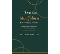 The 90-Day Mindfulness & Gratitude Journal: Daily Prompts for Presence, Inner Peace & Joyful Living - 90 Unique Science-Based Prompts with Weekly Reviews, Habit Tracker & Monthly Reflections