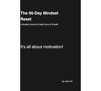The 90-Day Mindset Reset: A Guided Journal to Rewire Your Thoughts & Build Unshakable Confidence: Daily prompts, affirmations & exercises to help you ... reduce anxiety, and create a life you love.