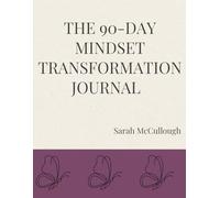 The 90-Day Mindset Transformation Journal: Embrace a positive mindset in just 90 days