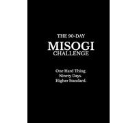 THE 90-DAY MISOGI CHALLENGE: One Hard Thing. Ninety Days. Higher Standard.