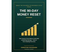 The 90-Day Money Reset: A Simple, Step-by-Step System to Take Control of Your Money, Crush Debt, and Build Real Savings - Even If You're Starting From Zero