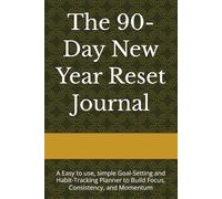 The 90-Day New Year Reset Journal: A Easy to use, simple Goal-Setting and Habit-Tracking Planner to Build Focus, Consistency, and Momentum