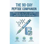 The 90-Day Peptide Companion: Injection Log, Protein Tracker, and Side Effect Journal for GLP-1 & Semaglutide Weight Management