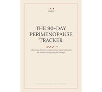 The 90-Day Perimenopause Tracker: A Hormone-Literate Symptom & Pattern Journal for Women Navigating the Change