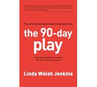 The 90-Day Play: The Process and Principles of Playwriting