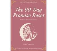 The 90-Day Promise Reset: An Inner Agreement Journey - Rebuilding Self-Trust Through Focused Commitment, The Promise Practice