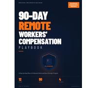 The 90-Day Remote Workers' Compensation Playbook: A Step-by-Step Plan to Fix Remote Claims and Run a Stronger Program