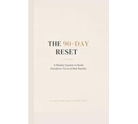 The 90-Day Reset: A Weekly System to Build Discipline, Focus & Real Results