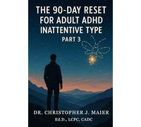 The 90-Day Reset for Adult ADHD Inattentive Type: Part 3 (Days 181-270): Deepen Self-Acceptance, Rebuild Trust in Your Focus, and Live Authentically With ADHD