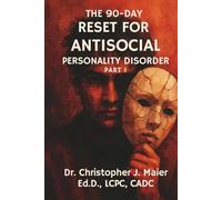 The 90-Day Reset for Antisocial Personality Disorder: Part 1 (Days 1-90): A Structured, Compassionate Workbook for Understanding and Confronting Patterns of Disconnection