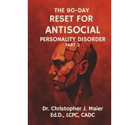 The 90-Day Reset for Antisocial Personality Disorder: Part 2 (Days 91-180): A Deeper Dive Into Identity, Control, and Emotional Repair
