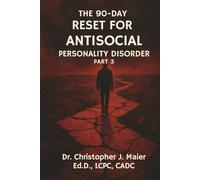 The 90-Day Reset for Antisocial Personality Disorder: Part 3 (Days 181-270): Unlocking Hidden Beliefs and Patterns That No Longer Serve You