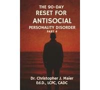 The 90-Day Reset for Antisocial Personality Disorder: Part 4 (Days 271-365): Rebuilding a Life With Purpose, Connection, and Integrity