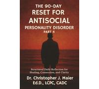 The 90-Day Reset for Antisocial Personality Disorder: Part 4 (Days 271-365): Rebuilding a Life With Purpose, Connection, and Integrity