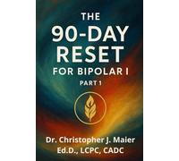 The 90-Day Reset for Bipolar I: Part 1 (Days 1-90): A Guided Journal for Mood Stabilization, Emotional Awareness & Personal Healing