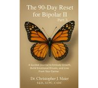 The 90-Day Reset for Bipolar II: Part 3 (Days 181-270): A Guided Journal to Embody Growth, Build Emotional Rituals, and Live From Your Center