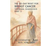 The 90-Day Reset for Breast Cancer - Terminal Diagnosis: Part 2 (Days 91-180): A Guided Journal for Courage, Tenderness, and Meaning