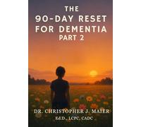 The 90-Day Reset for Dementia: Part 2 (Days 91-180): A Guided Journal to Reclaim Strength, Presence, and Meaning After Diagnosis