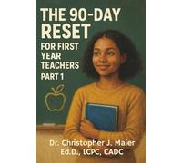 The 90-Day Reset for First Year Teachers: Part 1 (Days 1-90): Survive, Reflect, and Rise During the Hardest 90 Days of Your Teaching Career