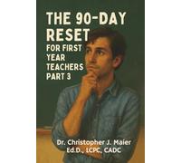 The 90-Day Reset for First Year Teachers: Part 3 (Days 181-270): A High-Intensity Reflection Journal for Educators Learning the Hard Way