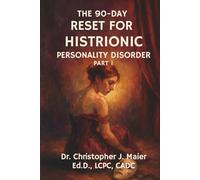 The 90-Day Reset for Histrionic Personality Disorder: Part 1 (Days 1-90): A Compassionate, Structured Workbook for Identity, Emotional Insight, and Self-Stabilization