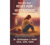 The 90-Day Reset for Histrionic Personality Disorder: Part 4 (Days 271-365): Living Without the Spotlight-With Clarity, Confidence, and Connection